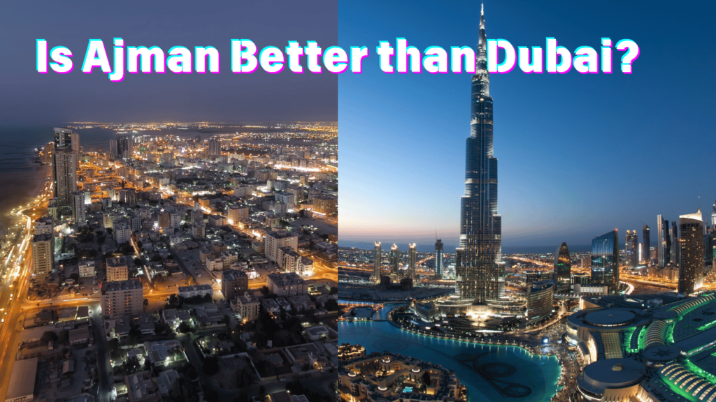 Is Ajman Better than Dubai?