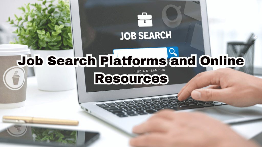 Job Search Platforms and Online Resources
