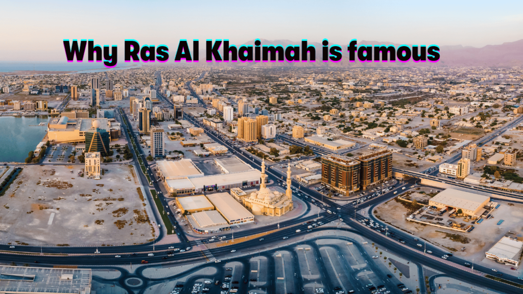 Why Ras Al Khaimah is famous