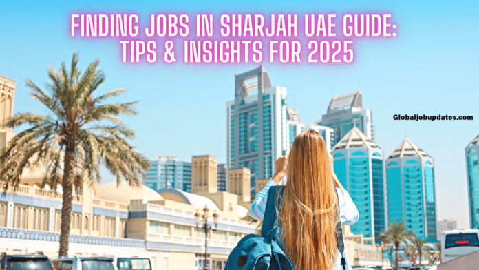 Finding Jobs in Sharjah UAE Guide: Tips & Insights for 2025