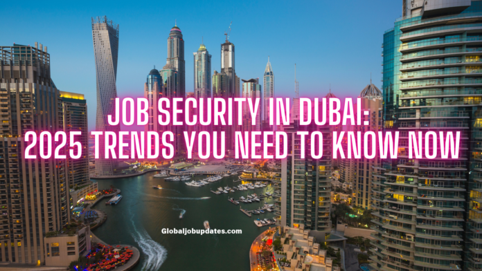 Job Security in Dubai: 2025 Trends You Need to Know Now